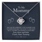 To My Mommy, Love From Your Tummy -Love Knot Necklace